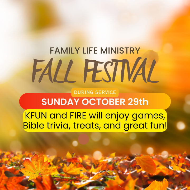 FAMILY LIFE MINISTRY FALL FESTIVAL

October 29th | During Service
